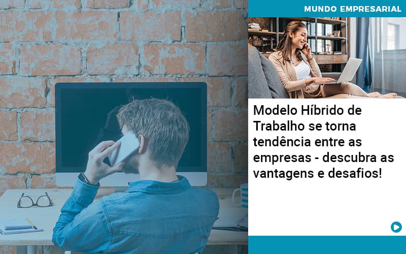 Modelo Hibrido De Trabalho Se Torna Tendencia Entre As Empresas Descubra As Vantagens E Desafios - Notícias e Artigos Contábeis