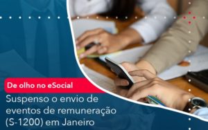 De Olho No E Social Suspenso O Envio De Eventos De Remuneracao S 1200 Em Janeiro - Notícias e Artigos Contábeis