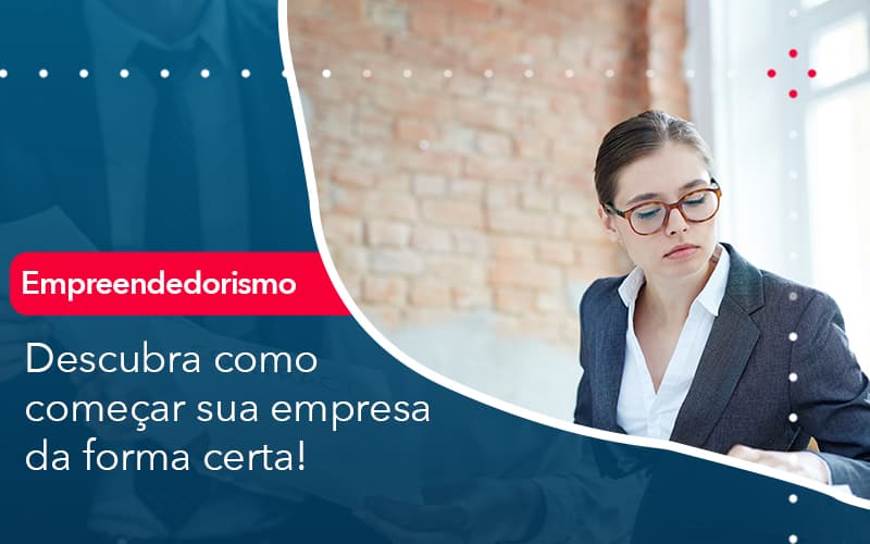 Descubra Como Comecar Sua Empresa Da Forma Certa - Notícias e Artigos Contábeis