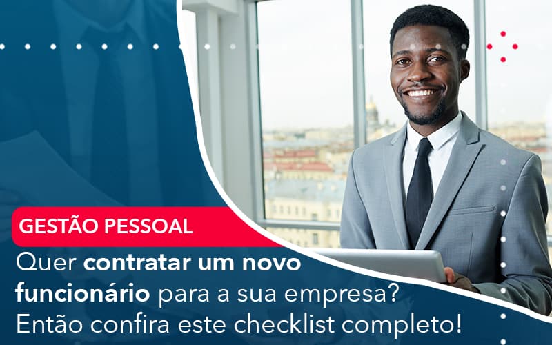 Quer Contratar Um Novo Funcionario Para A Sua Empresa Entao Confira Este Checklist Completo - Notícias e Artigos Contábeis