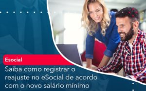 Saiba Como Registrar O Reajuste No E Social De Acordo Com O Novo Salario Minimo - Notícias e Artigos Contábeis