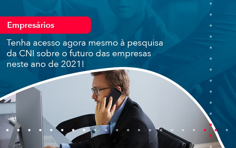 Tenha Acesso Agora Mesmo A Pesquisa Da Cni Sobre O Futuro Das Empresas Neste Ano De 2021 1 - Notícias e Artigos Contábeis