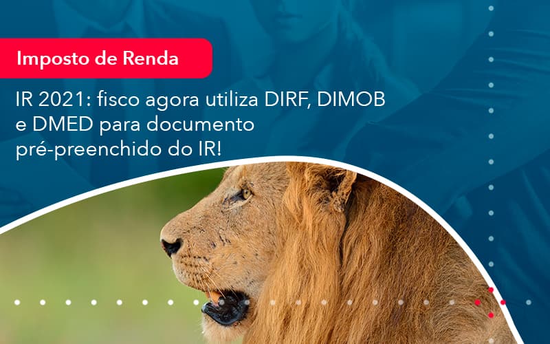 Ir 2021 Fisco Agora Utiliza Dirf Dimob E Dmed Para Documento Pre Preenchido Do Ir 1 - Notícias e Artigos Contábeis