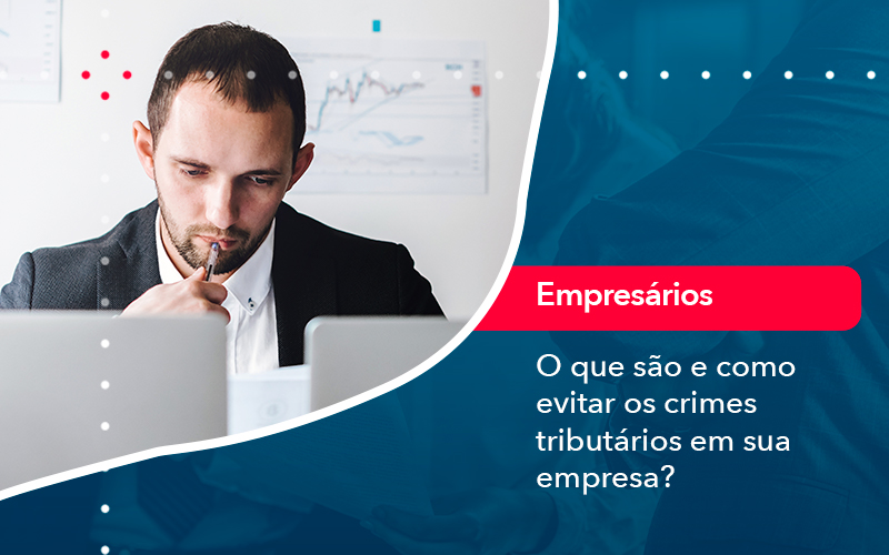 O Que Sao E Como Evitar Os Crimes Tributarios Em Sua Empresa - Notícias e Artigos Contábeis