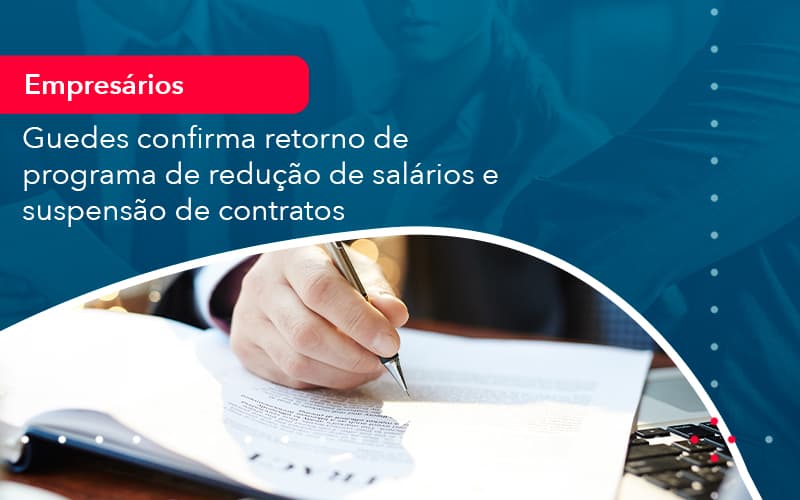 Reducao De Salarios E Suspensao De Contratos Podem Voltar Saiba O Que Disse Guedes Sobre Isso 1 - Notícias e Artigos Contábeis