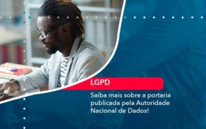 Saiba Mais Sobre A Portaria Publicada Pela Autoridade Nacional De Dados 1 - Notícias e Artigos Contábeis