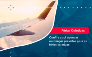 Confira Aqui Agora As Mudancas Previstas Para As Ferias Coletivas 1 - Grupo Virtus | Gestão Contábil & Soluções Empresariais