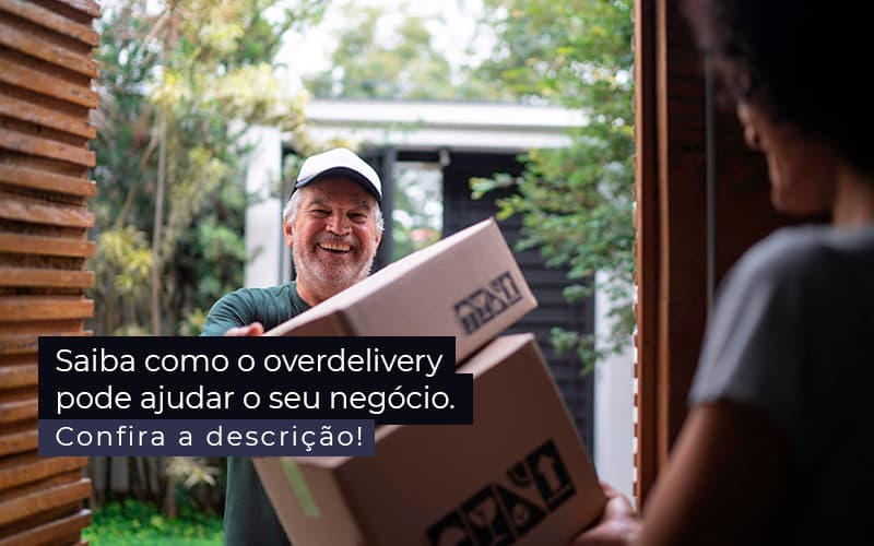 Saiba Como O Overdelivery Pode Ajudar O Seu Negocio Post 1 - Grupo Virtus | Gestão Contábil & Soluções Empresariais