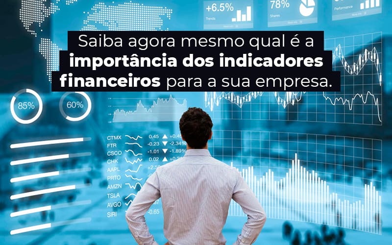 Saiba Agora Mesmo Qual E A Importancia Dos Indicadores Financeiros Para A Sua Empresa Blog - Grupo Virtus | Gestão Contábil & Soluções Empresariais