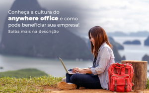 Conheca A Cultura Do Anywhere Office E Como Pode Beneficiar Sua Empresa Blog - Grupo Virtus | Gestão Contábil & Soluções Empresariais