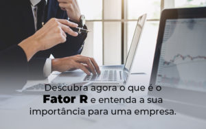 Descubra Agora O Que E O Fator R E Entenda A Sua Importancia Para Uma Empresa Blog - Grupo Virtus | Gestão Contábil & Soluções Empresariais