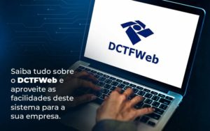 Saiba Tudo Sobre O Dctfweb E Aproveite As Facilidades Deste Sistema Para A Sua Empresa Blog  - Grupo Virtus | Gestão Contábil & Soluções Empresariais