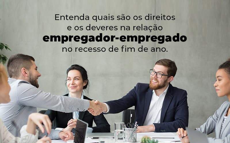 Entenda Quais Sao Os Direitos E Os Deveres Na Relacao Empregador Empregado No Recesso De Fim De Ano Blog 1 - Grupo Virtus | Gestão Contábil & Soluções Empresariais